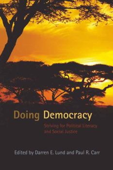 Doing Democracy: Striving for Political Literacy and Social Justice (Counterpoints: Studies in the Postmodern Theory of Education)
