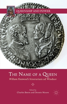 Paperback The Name of a Queen: William Fleetwood's Itinerarium AD Windsor Book