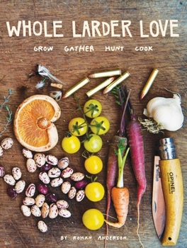Hardcover Whole Larder Love: Grow Gather Hunt Cook Book