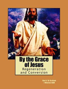 Paperback By the Grace of Jesus: Regeneration and Conversion Book