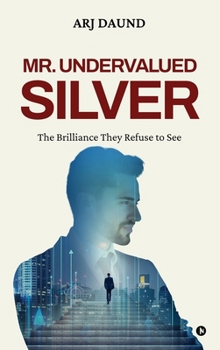 Hardcover Mr. Undervalued Silver: The Brilliance They Refuse to See Book