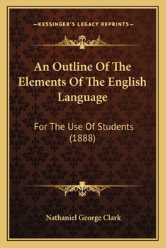 Paperback An Outline Of The Elements Of The English Language: For The Use Of Students (1888) Book