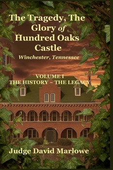Hardcover The Tragedy, the Glory of Hundred Oaks Castle: Volume I ~ the History, the Legacy Book