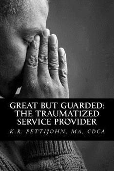 Paperback Great But Guarded: The Traumatized Service Provider Book