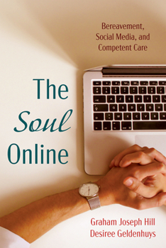 Paperback The Soul Online: Bereavement, Social Media, and Competent Care Book