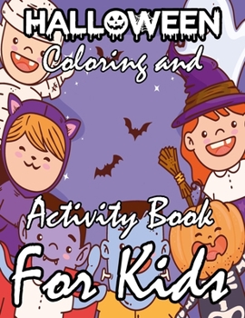 Halloween coloring and activity book for Kids: Happy Halloween Coloring Book for Kids A Spooky Halloween Coloring Book Perfect For Holiday