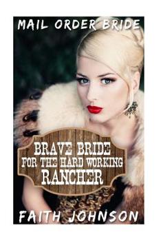 Paperback Mail Order Bride: Brave Bride for the Hard Working Rancher Book