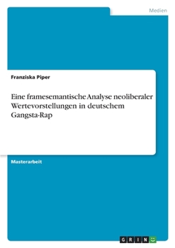 Paperback Eine framesemantische Analyse neoliberaler Wertevorstellungen in deutschem Gangsta-Rap [German] Book