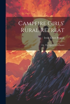 Campfire Girls' Rural Retreat: Or, The Quest Of A Secret