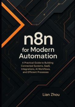 Paperback n8n for Modern Automation: A Practical Guide to Building Connected Systems, SaaS Integrations, AI Workflows, and Efficient Processes. Book