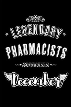 Legendary Pharmacists are born in December: Blank Lined profession Journal Notebooks Diary as Appreciation, Birthday, Welcome, Farewell, Thank You, ... & friends. Alternative to B-day present Card