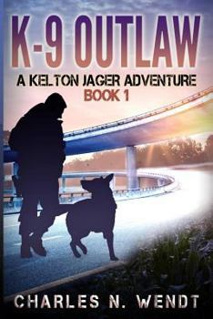 K-9 Outlaw - Book #1 of the A Kelton Jager Adventure