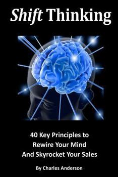 Paperback Shift Thinking: 40 Key Principles to Rewire Your Mind and Skyrocket Your Sales Book