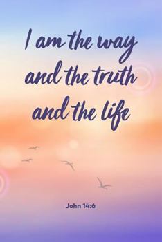 Paperback I Am The Way And The Truth And The Life - John 14: 6: Bible Journal, Inspirational Notebook Book