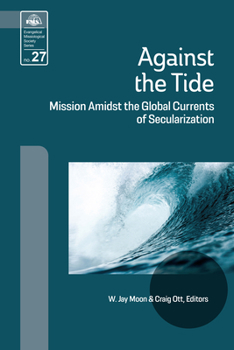 Paperback Against the Tide: Mission Amidst the Global Currents of Secularization Book
