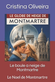 Paperback Le boule a neige de Montmartre: Le Noel de Montmartre [French] Book
