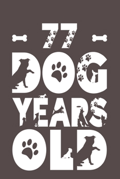 77 Dog Years Old: Best Unique Funny Cool Humor Birthday Gifts For 11 Years Old Dog Lovers - 11th Birthday Gift for Men / Women / Kids ON