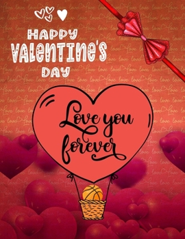 Happy Valentine's Day Love You Forever: Basketball Gifts blank Sketchbook (8.5 x 11 Inches) For Boys Girls Kids Teens For Drawing & doodling - Cute ... lovers Teams Coaches fans Players...