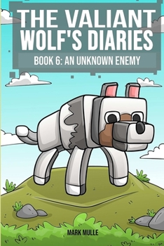 Paperback The Valiant Wolf's Diaries (Book 6): An Unknown Enemy (An Unofficial Minecraft Book for Kids Ages 9 - 12 (Preteen) Book