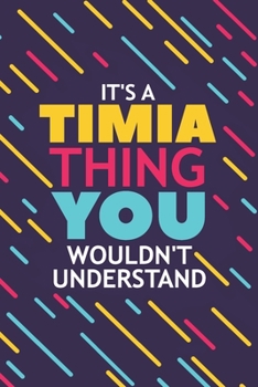 IT'S A TIMIA THING YOU WOULDN'T UNDERSTAND: Lined Notebook / Journal Gift, 120 Pages, 6x9, Soft Cover, Matte Finish