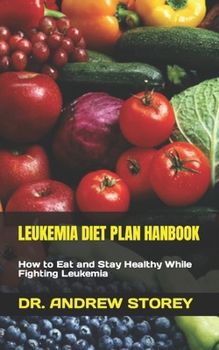 Paperback Leukemia Diet Plan Hanbook: How to Eat and Stay Healthy While Fighting Leukemia Book