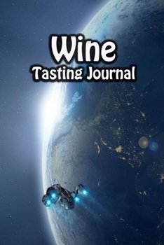 Paperback Wine Tasting Journal: Taste Log Review Notebook for Wine Lovers Diary with Tracker and Story Page - Galaxy Spaceship Cover Book