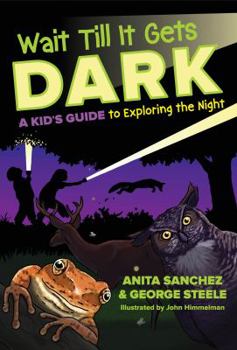 Hardcover Wait Till It Gets Dark: A Kid's Guide to Exploring the Night Book