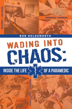 Paperback Wading Into Chaos: Inside the Life of a Paramedic Book