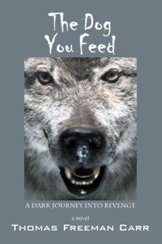 Paperback The Dog You Feed: A Dark Journey Into Revenge Book