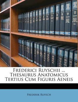 Paperback Frederici Ruyschii ... Thesaurus Anatomicus Tertius Cum Figuris Aeneis [Italian] Book