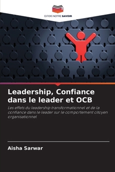 Leadership, Confiance dans le leader et OCB: Les effets du leadership transformationnel et de la confiance dans le leader sur le comportement citoyen organisationnel (French Edition)