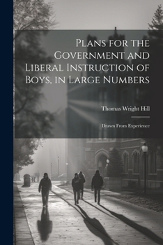 Paperback Plans for the Government and Liberal Instruction of Boys, in Large Numbers: Drawn From Experience Book