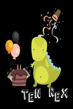 Paperback Ten Rex: Funny T-Rex 10th Birthday Gift Notebook Book