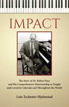 Paperback Impact: The Story of Dr. Robert Pace and His Comprehensive Musicianship as Taught and Loved in Colorado and Throughout the Wor Book