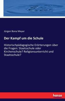 Paperback Der Kampf um die Schule: Historischpädagogische Erörterungen über die Fragen: Staatsschule oder Kirchenschule? Religionsunterricht und Staatsschule? [German] Book