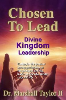 Paperback Chosen To Lead: Divine Kingdom Leadership Book