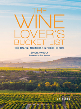 Hardcover The Wine Lover's Bucket List: 1,000 Amazing Adventures in Pursuit of Wine Book
