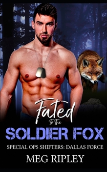 Fated To The Soldier Fox (Shifter Nation: Special Ops Shifters: Dallas Force) - Book #3 of the Shifter Nation: Special Ops Shifters: Dallas Force
