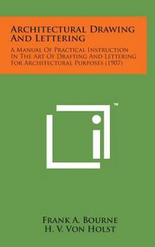 Hardcover Architectural Drawing and Lettering: A Manual of Practical Instruction in the Art of Drafting and Lettering for Architectural Purposes (1907) Book