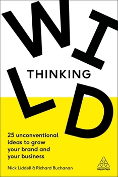 Paperback Wild Thinking: 25 Unconventional Ideas to Grow Your Brand and Your Business Book