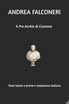 Il "Pro Archia" di Cicerone. Testo latino a fronte e traduzione italiana (Italian Edition)