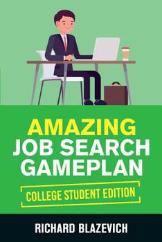 Paperback Amazing Job Search Gameplan - College Student Edition: How to Land Your Dream Job Before You Graduate from College Book