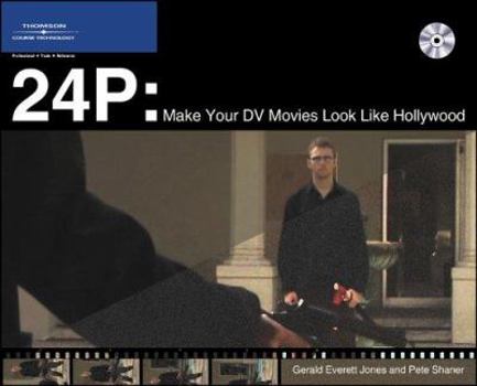 Paperback 24p: Make Your Digital Movies Look Like Hollywood Book