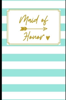 Maid of Honor:: Stylish Mint Green Gold Lettering Blank Journal Notebook: Bridesmaid Proposal Things To Do: Organizer for Maid of Honor for Notes, ... Dates, Proposal Gift For Bridesmaids.