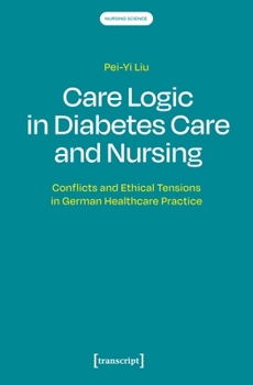 Care Logic in Diabetes Care and Nursing: Conflicts and Ethical Tensions in German Healthcare Practice (Nursing Science)
