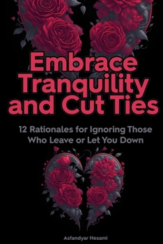 Paperback Embrace Tranquility and Cut Ties: 12 Rationales for Ignoring Those Who Leave or Let You Down Book