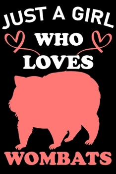 Just A Girl Who Loves Wombats: ombat Animal Lover Gift Diary | Blank Date & Blank Lined Notebook Journal | 6x9 Inch 120 Pages White Paper (Best Friends, Lover, Girl Friend, Daughter)