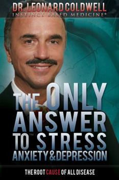 Paperback The Only Answer to Stress, Anxiety & Depression: The Root Cause of All Disease Book