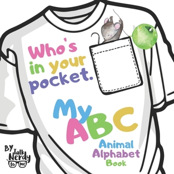 Paperback Who's In Your Pocket My ABC Animal Alphabet Book By Talk Nerdy To Me: How To Learn Your ABC'S Reading Picture Book For Kids Book