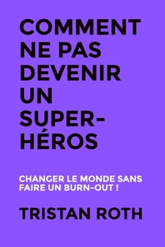 Paperback Comment ne pas devenir un super-h?ros: Changer le monde sans faire un burn-out ! [French] Book